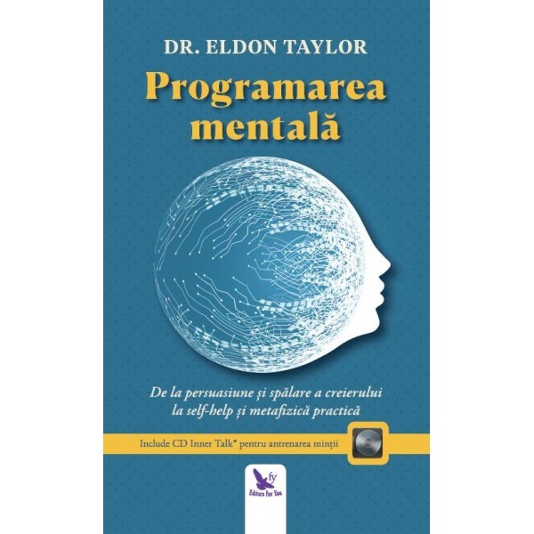 Programarea Mentală • de la persuasiune şi spălare a creierului, la ajută-te pe tine însuţi şi metafizică practică - Eldon Taylor